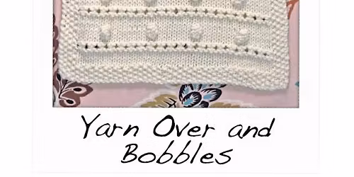 June Building Blocks Knitting Class | Yarn Over and Bobbles