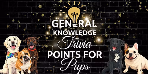 General Knowledge Trivia- POINTS 4 PUPS NIGHT!