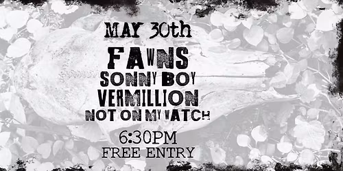 FREE SHOW Fawns \/ Sonny Boy \/ Vermillion \/ Not On My Watch 