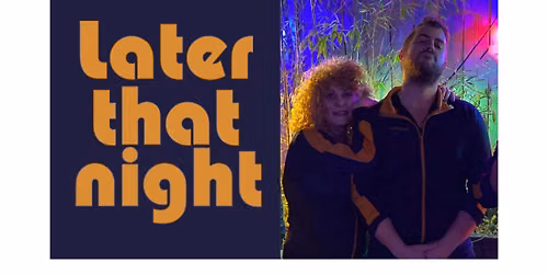 Later That Night Duo ~ [SAT] 06.27 ~ 7PM-10PM