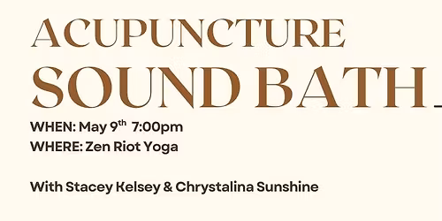 Acupuncture Soundbath - With Stacey Kelsey & Chrystalina Sunshine