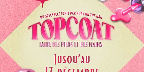 TOPCOAT : un spectacle \u00e9crit par Ruby On The Nail