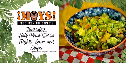 Half Price Salsas, Guac, & Chips at Moy's