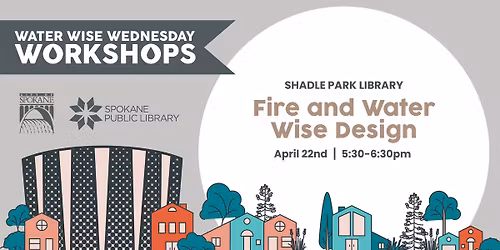 Water Wise Wednesday Workshops: Fire and Water Wise Design 