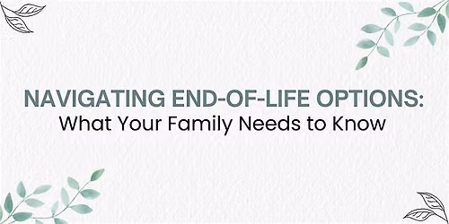 Navigating End-of-Life Options: What Your Family Needs to Know