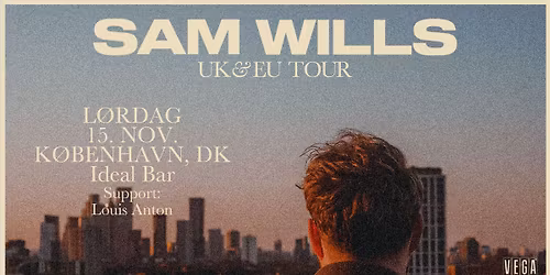 Sam Wills [Support: Louis Anton] - VEGA