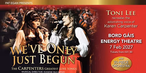 DUBLIN-BORD GAIS ENERGY THEATRE - Sun 7th Feb 2027-TONI LEE 'We've Only Just Begun'-FULL ORCHESTRA
