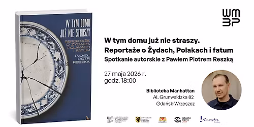W tym domu ju\u017c nie straszy. Spotkanie autorskie z Paw\u0142em Piotrem Reszk\u0105
