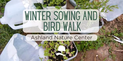 Winter Sowing and Bird Walk, Jan 10 ~ Ashland Nature Center
