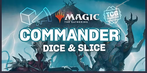 Magic The Gathering: Commander Nights @ Dice & Slice