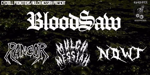 BLOODSAW - RANCOR - NOWT - MULCH MESSIAH ... (EYEROLL PROMOTIONS)