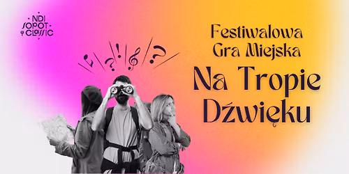 16. NDI SOPOT CLASSIC FESTIWAL | FESTIWALOWA GRA MIEJSKA - NA TROPIE D\u0179WI\u0118KU