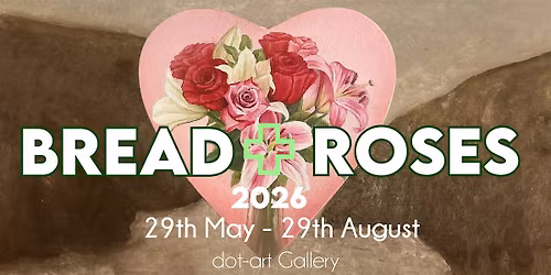 dot-art Gallery Private View: Bread & Roses