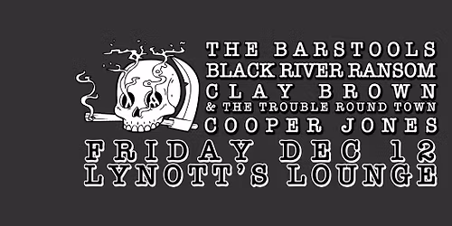 The Barstools, Black River Ransom, Clay Brown & Cooper Jones @ Lynott's Lounge