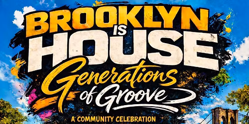 Brooklyn Is House: Generations of Groove \u2014 2nd Annual Community Celebration