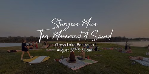 Sturgeon Moon Tea, Movement & Sound **Donation Based**