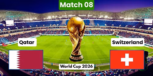 World Cup 26: Group B: Qatar vs. Switzerland - Match 08