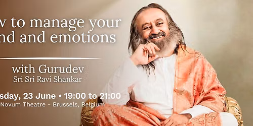 How to manage your mind and emotions - with Gurudev Sri Sri Ravi Shankar