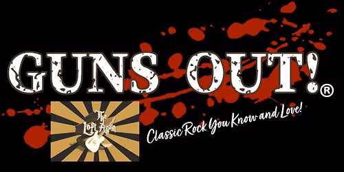Guns Out (Classic Rock Cover Band) @ The Loft Again Bar & Grill