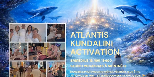 \u2728\ud83c\udf0a ATLANTIS - Kundalini Activation \u00e0 Montr\u00e9al \ud83c\udf0a\u2728