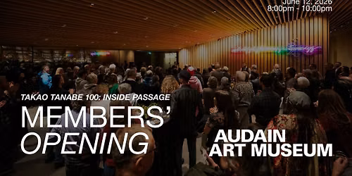 Members Opening: 'Takao Tanabe 100: Inside Passage'