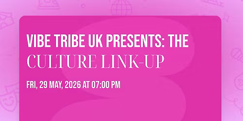 \ud83d\udd25 VIBE TRIBE UK PRESENTS: THE CULTURE LINK\u2011UP \ud83d\udd25