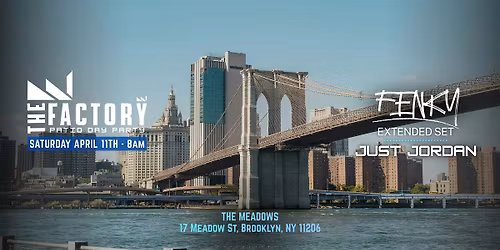 THE FACTORY PATIO DAY PARTY SATURDAY MORNING 8AM FENKY JUST JORDAN