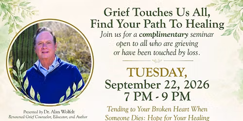 FREE Grief Seminar with Renowned Grief Counselor, Educator, and Author Dr. Alan Wolfelt