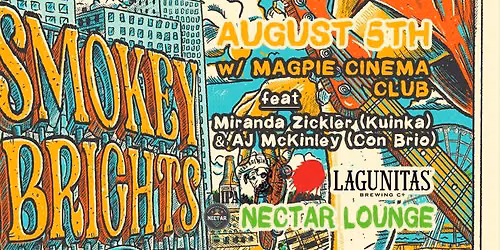 SMOKEY BRIGHTS with Magpie Cinema Club - NO cover w\/ RSVP!!