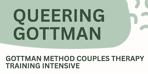 Queering Gottman: Gottman Method Couples Therapy Training Intensive Level 1