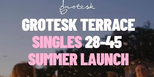 Grotesk Terrace | Singles Summer Launch | 28-45 | Helsinki