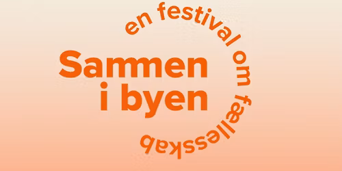 Sammen i Byen - en f\u00e6llesskabsfestival for alle (GRATIS)