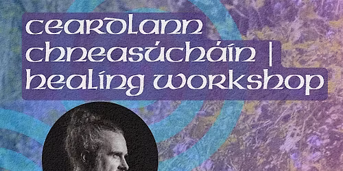 Ceardlann Chneas\u00fach\u00e1in  | Healing Workshop with Toma\u00ed \u00d3