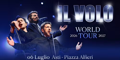 Il Volo "World Tour" @ AstiMusica, Piazza Alfieri - 6 luglio 2026