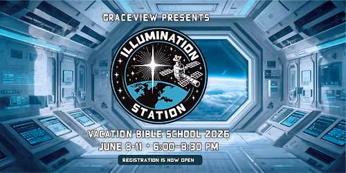 Graceview Baptist Church Presents Vacation Bible School \u201cIllumination Station""