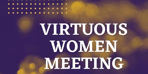 Virtuous Women - All Women are Welcome!