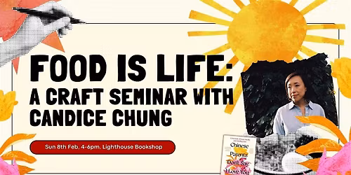 Food Is Life: A writing\/craft seminar with Candice Chung