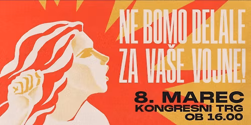 Ne bomo delale za va\u0161e vojne! (Protest za 8. marec)