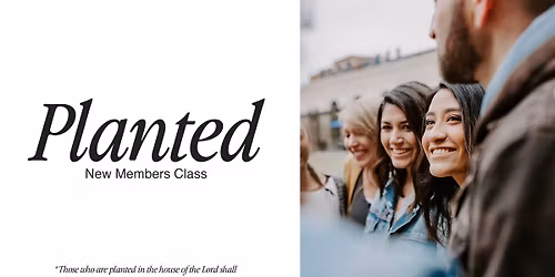 New Member's Class - Planted