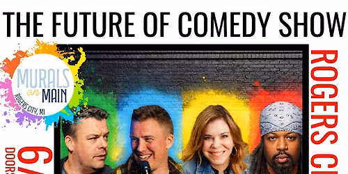 The Future of Comedy Show at Rogers City Theatre (Murals on Main)