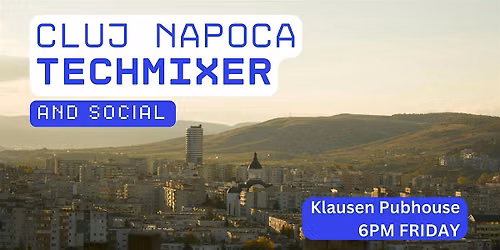 Cluj Napoca Tech Mixer and Social (Tech \/ AI \/ Data \/ IT) \u2728