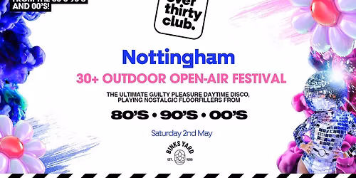 OVER 30's CLUB - Daytime Open Air Festival - Nottingham - BINKS YARD [TICKETS SELLING FAST!]