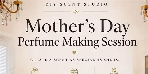 Mothers Day Perfume Experience-Create a Custom Fragrance with Mom