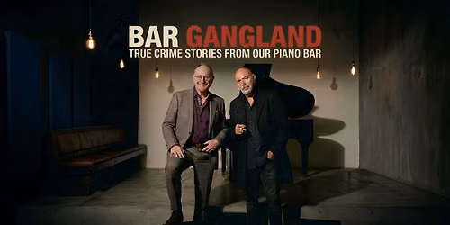 Bar Gangland- True Crime Stories from Our Piano Bar