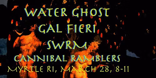 Cannibal Ramblers \/ SWRM \/ Gal Fieri \/ Water Ghost