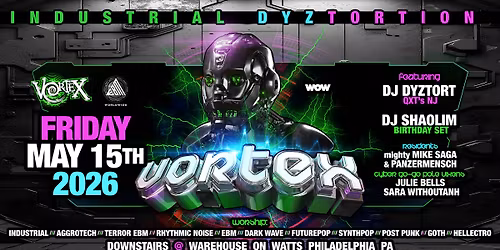 VORTEX: Industrial DYZtortion ft. DJ DYZTORT (QXT\u2019s NJ) \u2022 May 15 \u2022 Philly