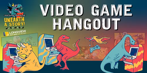 Video Game Hangout - Summer Reading Club at the Longview Public Library