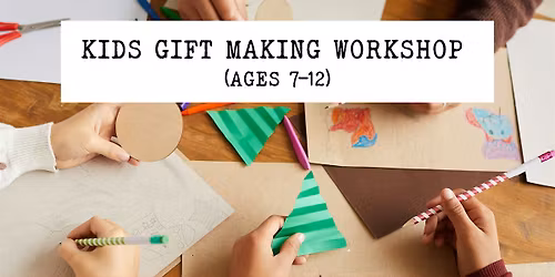 Kids Gift Making Workshop Ages 7\u201312