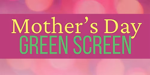 Mother's Day Green Screen