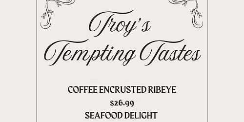 Troy’s Tempting Tastes - Specialty Menu!